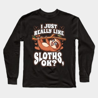 I Just Really Like Sloths OK Cute Funny Animal Lover Long Sleeve T-Shirt